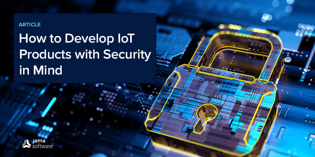 How to Develop IoT Products with Security in Mind