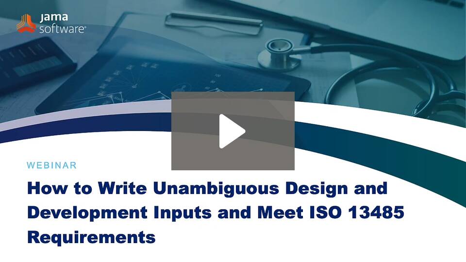 How to Write Unambiguous Design and Development Inputs and Meet ISO 13485 Requirements
