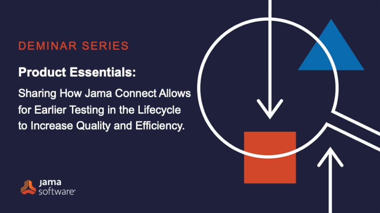 Sharing How Jama Connect Allows for Earlier Testing in the Lifecycle to Increase Quality and Efficiency