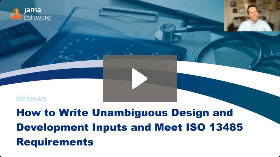 How to Write Unambiguous Design and Development Inputs and Meet ISO 13485 Requirements How to Write Unambiguous Design and Development Inputs and Meet ISO 13485 Requirements