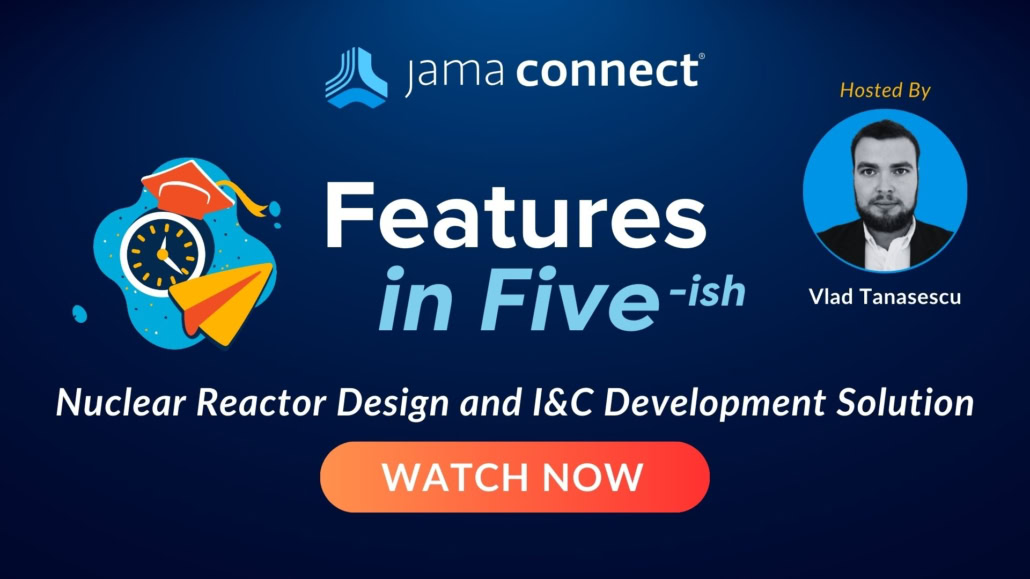 Jama Connect® Features in Five: Nuclear Reactor Design and I&C Development Solution