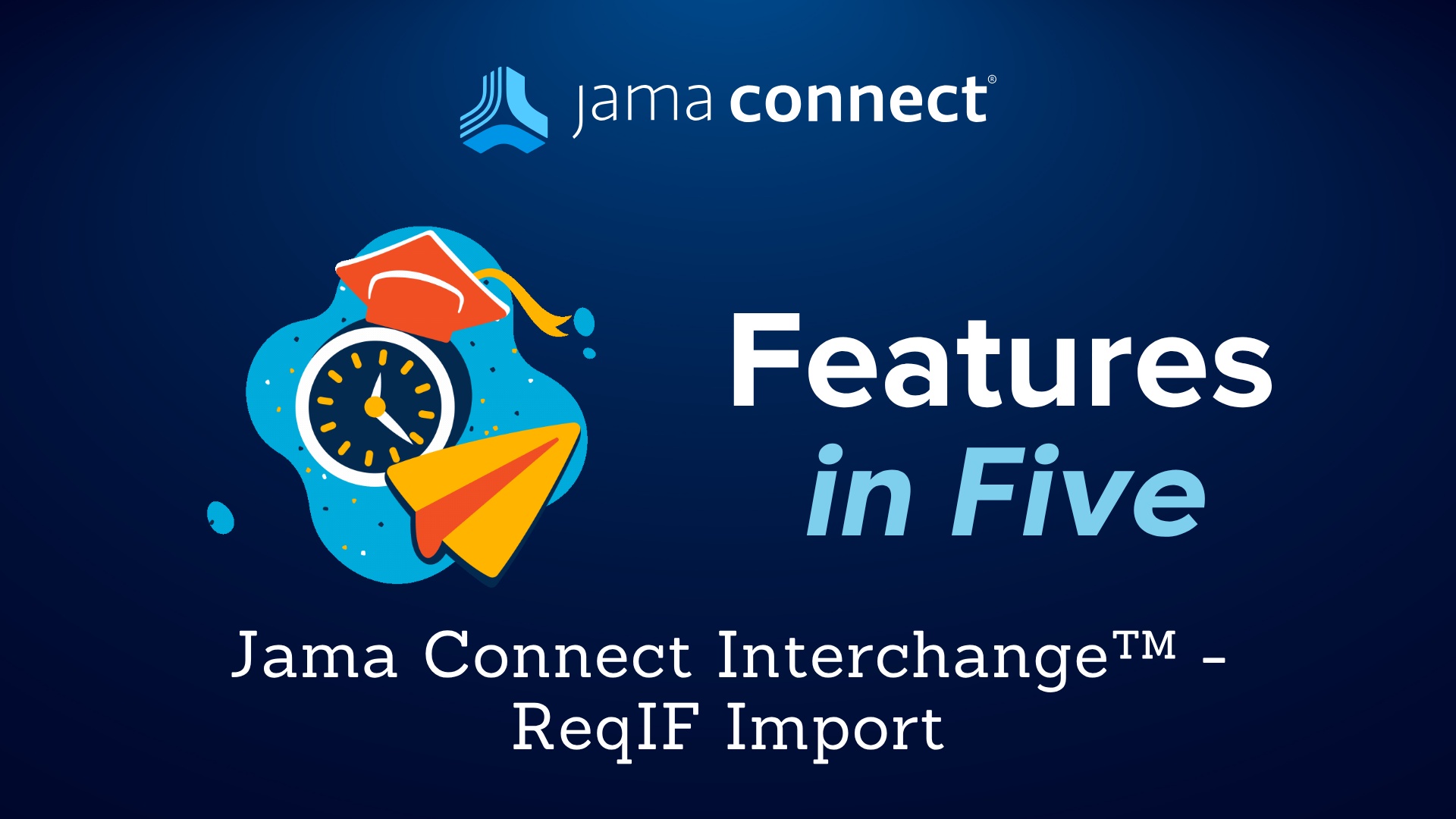 Jama Connect® Features in Five: Jama Connect Interchange™ — ReqIF Import