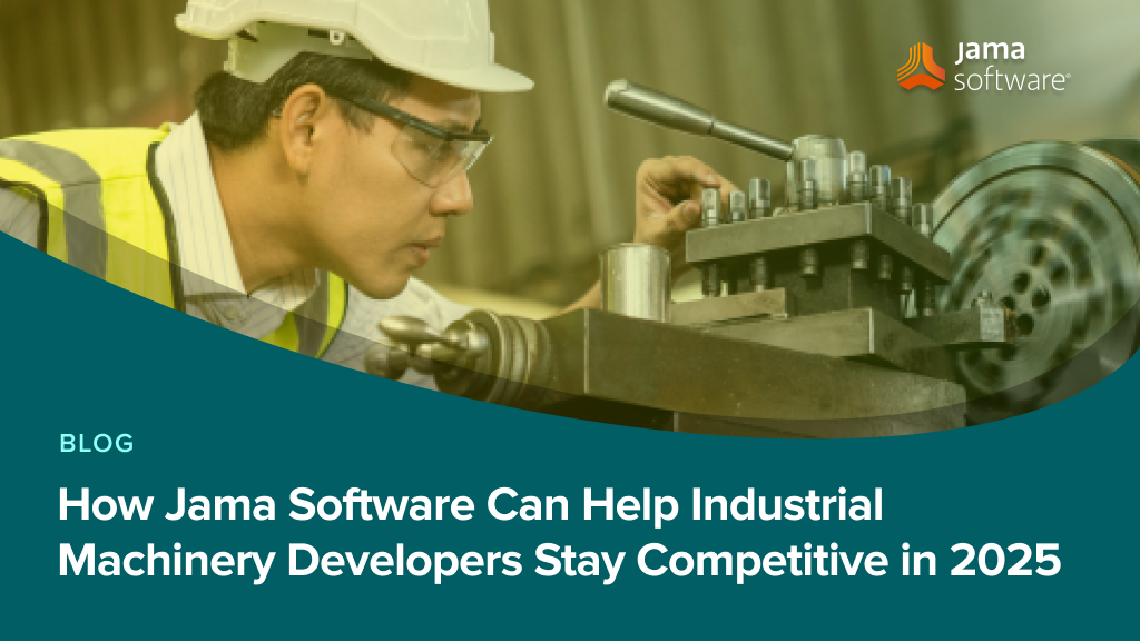 How Jama Software Can Help Industrial Machinery Developers Stay Competitive in 2025