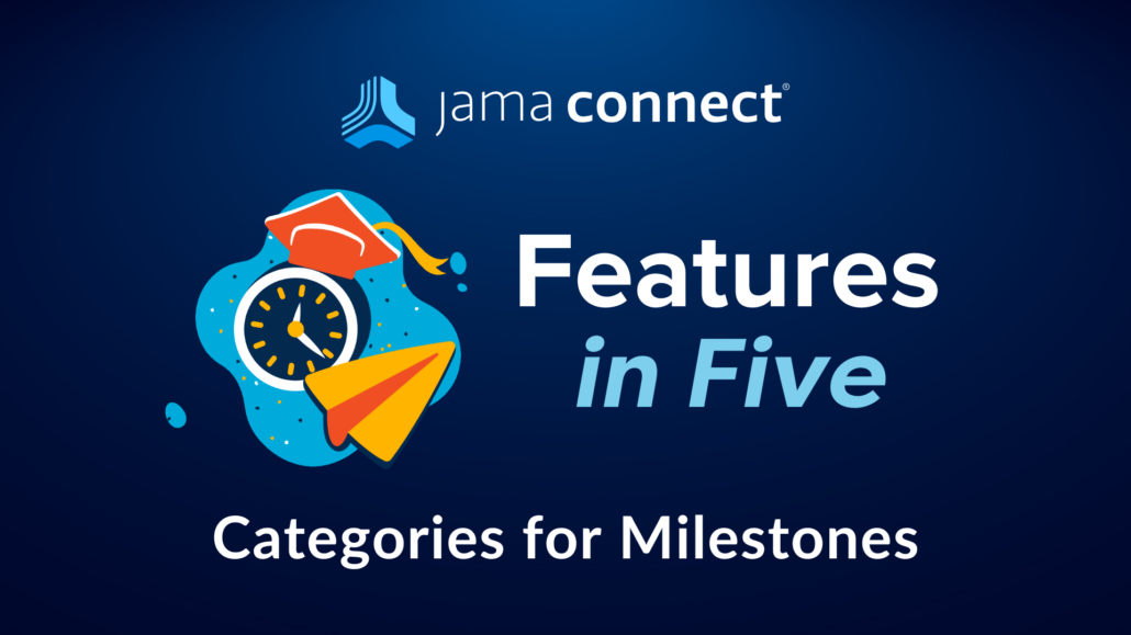 Jama Connect® Features in Five: Categories for Milestones