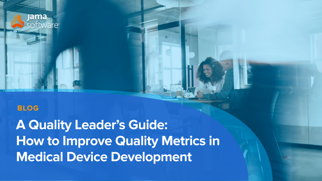 A Quality Leader’s Guide: How to Improve Quality Metrics in Medical Device Development