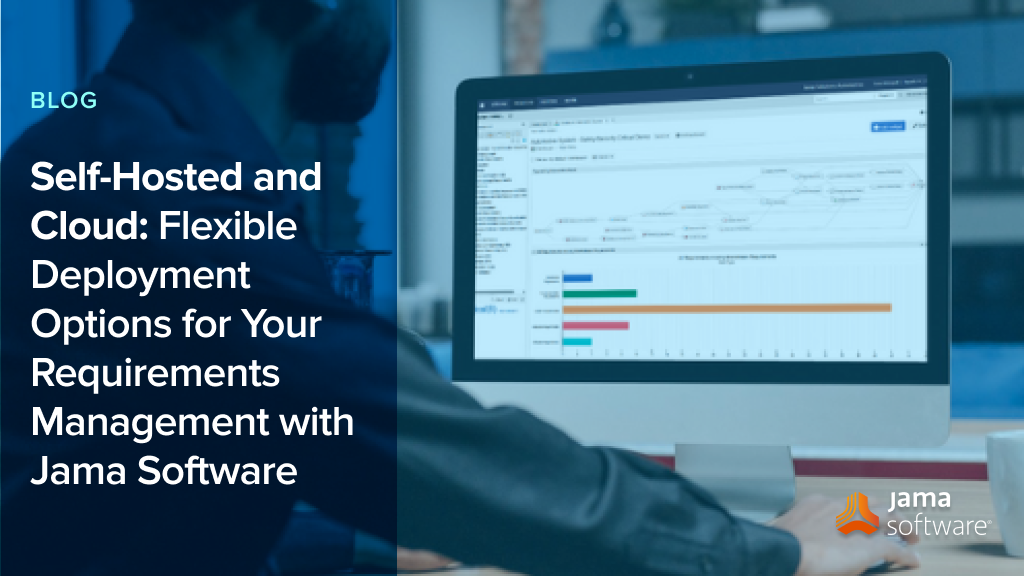 Self-Hosted and Cloud: Flexible Deployment Options for Your Requirements Management with Jama Software